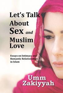 Download Let’s Talk About Sex and Muslim Love: Essays on Intimacy and Romantic Relationships in Islam pdf, epub, ebook