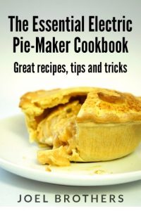 Download The Essential Electric Mini Pie Maker Cookbook. Great Mini Pie recipes, tips and tricks. pdf, epub, ebook