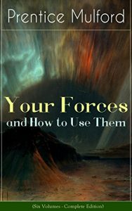 Download Your Forces and How to Use Them (Six Volumes – Complete Edition): New Thought Empowerment – From the Author of Thoughts are Things, The God in You, Gift of Spirit and The Gift of Understanding pdf, epub, ebook