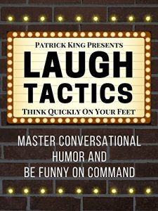 Download Laugh Tactics: Master Conversational Humor and Be Funny On Command – Think Quickly On Your Feet pdf, epub, ebook