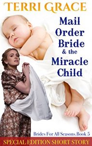 Download MAIL ORDER BRIDE: Mail Order Bride & The Miracle Child CHRISTMAS EDITION: Clean Historical Romance (Brides For All Seasons Book 5) pdf, epub, ebook