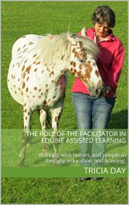 Download The Role of the Facilitator in Equine Assisted Learning: Working with horses and people in therapy, education and training. (Equine Assisted Learning Activities Book 1) pdf, epub, ebook