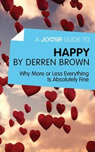 Download A Joosr Guide to… Happy by Derren Brown: Why More or Less Everything Is Absolutely Fine pdf, epub, ebook