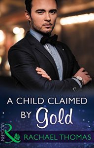 Download A Child Claimed By Gold (Mills & Boon Modern) (One Night With Consequences, Book 27) pdf, epub, ebook