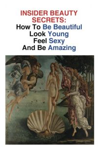 Download INSIDER BEAUTY SECRETS: How To Be Beautiful pdf, epub, ebook