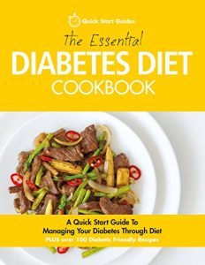 Download The Essential Diabetes Diet Cookbook: A Quick Start Guide To Managing Your Diabetes Through Diet PLUS Over 100 Diabetic Friendly Recipes pdf, epub, ebook