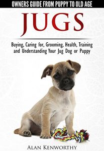 Download Jug Dogs (Jugs) – Owners Guide from Puppy to Old Age. Buying, Caring For, Grooming, Health, Training and Understanding Your Jug pdf, epub, ebook