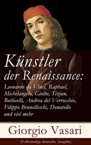 Download Künstler der Renaissance: Leonardo da Vinci, Raphael, Michelangelo, Giotto, Tizian, Botticelli, Andrea del Verrocchio, Filippo Brunelleschi, Donatello … deutsche Ausgabe) (German Edition) pdf, epub, ebook