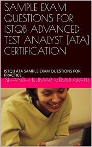 Download SAMPLE EXAM QUESTIONS FOR ISTQB ADVANCED TEST ANALYST [ATA] CERTIFICATION: ISTQB ATA SAMPLE EXAM QUESTIONS FOR PRACTICE pdf, epub, ebook