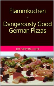 Download Flammkuchen – Dangerously Good German Pizzas pdf, epub, ebook