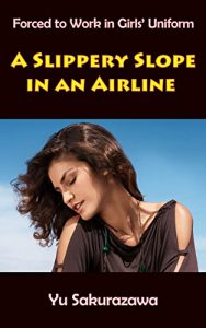 Download A Slippery Slope in an Airline (Forced to Work in Girls’ Uniform) pdf, epub, ebook