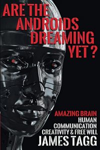 Download Are the Androids Dreaming Yet?: Amazing Brain. Human Communication, Creativity & Free Will pdf, epub, ebook