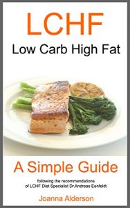 Download LCHF Low Carb High Fat – A Simple Guide: following the recommendations of Dr. Andreas Eenfeldt pdf, epub, ebook