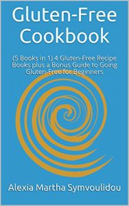 Download Gluten-Free Cookbook: (5 Books in 1) 4 Gluten-Free Recipe Books plus a Bonus Guide to Going Gluten-Free for Beginners pdf, epub, ebook