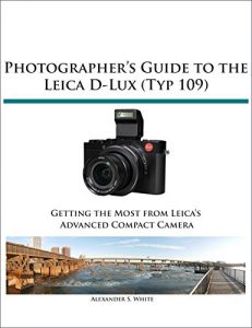 Download Photographer’s Guide to the Leica D-Lux (Typ 109): Getting the Most from Leica’s Advanced Compact Camera pdf, epub, ebook