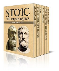 Download Stoic Six Pack 9: The PreSocratics – Anaximander, The School of Miletus, Zeno, Parmenides, Pre-Socratic Philosophy and The Eleatics (Illustrated) pdf, epub, ebook