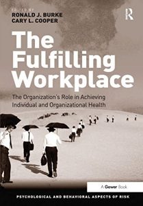 Download The Fulfilling Workplace: The Organization’s Role in Achieving Individual and Organizational Health (Psychological and Behavioural Aspects of Risk) pdf, epub, ebook