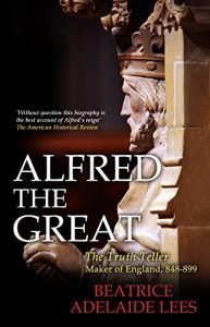 Download Alfred the Great: The Truth Teller, Maker of England, 848-899 pdf, epub, ebook