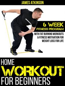 Download Home Workout For Beginners: 6 week Fitness program with fat burning workouts & fitness motivation for weight loss for life pdf, epub, ebook