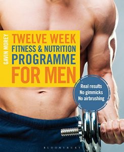 Download Twelve Week Fitness and Nutrition Programme for Men: Real Results – No Gimmicks – No Airbrushing pdf, epub, ebook