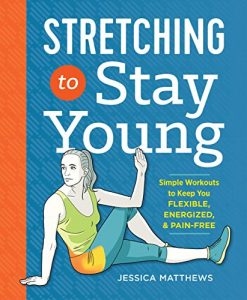 Download Stretching to Stay Young: Simple Workouts to Keep You Flexible, Energized, and Pain Free pdf, epub, ebook