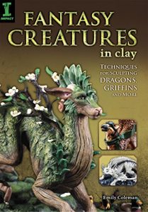 Download Fantasy Creatures in Clay: Techniques for Sculpting Dragons, Griffins and More pdf, epub, ebook