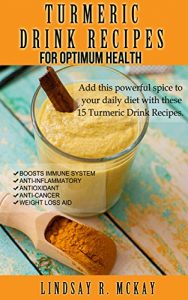 Download Turmeric Drink Recipes For Optimum Health: Smoothies, Juice, Tea and much more! pdf, epub, ebook