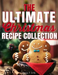 Download The Ultimate Christmas Recipe Collection: 125+ Delicious Holiday Recipes Your Family and Friends Will Love pdf, epub, ebook