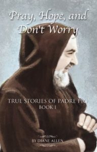 Download Pray, Hope, and Don’t Worry: True Stories of Padre Pio Book 1 pdf, epub, ebook