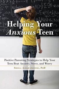 Download Helping Your Anxious Teen: Positive Parenting Strategies to Help Your Teen Beat Anxiety, Stress, and Worry pdf, epub, ebook