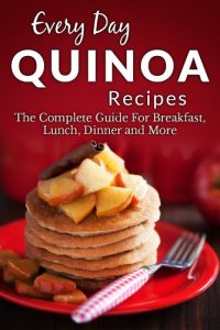 Download Quinoa Recipes: The Complete Guide to Breakfast, Lunch, Dinner and More (Everyday Recipes Book 1) pdf, epub, ebook