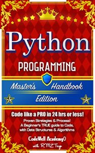 Download Python: Programming, Master’s Handbook: A TRUE Beginner’s Guide! Problem Solving, Code, Data Science,  Data Structures & Algorithms (Code like a PRO in … less!) (Master’s Handbook Edition Series) pdf, epub, ebook