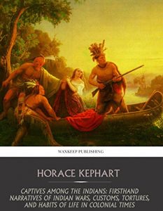 Download Captives among the Indians: Firsthand Narratives of Indian Wars, Customs, Tortures, and Habits of Life in Colonial Times pdf, epub, ebook