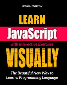 Download Learn JavaScript VISUALLY with Interactive Exercises: The Beautiful New Way to Learn a Programming Language (Learn Visually) pdf, epub, ebook