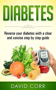 Download Diabetes: Reverse Your Diabetes With a Clear and Concise Step by Step Guide: (Diabetes, Diabetes Diet, Diabetes free, Diabetes Cure, Reversing Diabetes) pdf, epub, ebook