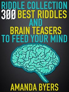 Download Riddle Collection: 300 Best Riddles and Brain Teasers to Feed Your Mind: Tricky Questions, Math Problems, Funny and Classic Riddles, Puzzles, Brain Training and Games For Kids, Improve your Memory pdf, epub, ebook