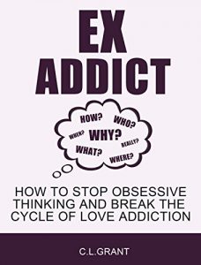 Download Ex Addict: How to Stop Obsessive Thinking and Break the Cycle of Love Addiction pdf, epub, ebook