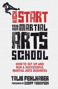 Download Kick Start Your Own Martial Arts School: How to set up and run a successful martial arts business pdf, epub, ebook