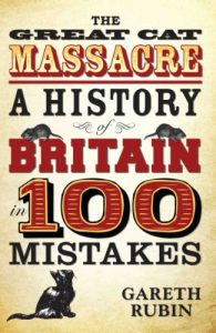 Download The Great Cat Massacre – A History of Britain in 100 Mistakes pdf, epub, ebook