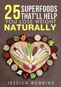Download Weight Loss: 25 Superfoods that’ll help you lose weight naturally pdf, epub, ebook