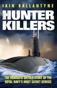 Download Hunter Killers: The Dramatic Untold Story of the Royal Navy’s Most Secret Service pdf, epub, ebook