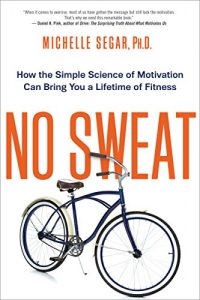 Download No Sweat: How the Simple Science of Motivation Can Bring You a Lifetime of Fitness pdf, epub, ebook