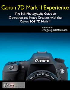 Download Canon 7D Mark II Experience – The Still Photography Guide to Operation and Image Creation with the Canon EOS 7D Mark II pdf, epub, ebook