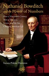 Download Nathaniel Bowditch and the Power of Numbers: How a Nineteenth-Century Man of Business, Science, and the Sea Changed American Life pdf, epub, ebook