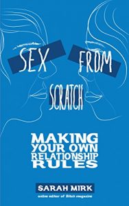 Download Sex From Scratch: Making Your Own Relationship Rules (Real World) pdf, epub, ebook