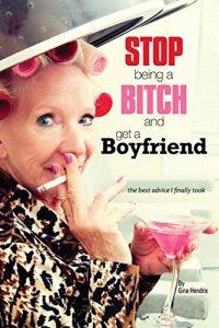 Download Stop Being a Bitch and Get a Boyfriend: the best advice I finally took pdf, epub, ebook