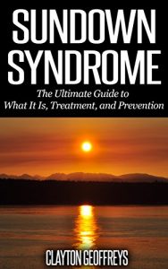 Download Sundown Syndrome: The Ultimate Guide to What It Is, Treatment, and Prevention pdf, epub, ebook