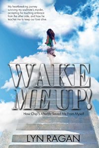 Download Wake Me Up!: How Chip’s Afterlife Saved Me From Myself pdf, epub, ebook