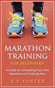 Download Marathon Training for Beginners: A Guide on Completing Your First Marathon and Training Plan (Marathon Training, First Marathon, Running Book 1) pdf, epub, ebook