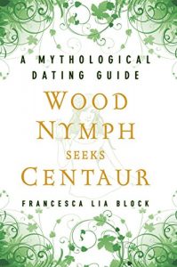 Download Wood Nymph Seeks Centaur: A Mythological Dating Guide pdf, epub, ebook